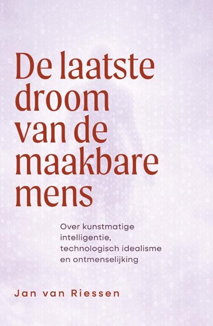 De laatste droom van de maakbare mens, Jan van Riessen - Paperback - 9789463015967