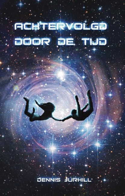 Achtervolgd door de tijd, Dennis Jurhill - Paperback - 9789463081580