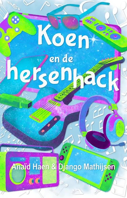 Koen en de hersenhack, Anaïd Haen ; Django Mathijsen - Ebook - 9789463085427
