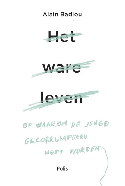 Het ware leven, Alain Badiou - Paperback - 9789463103800