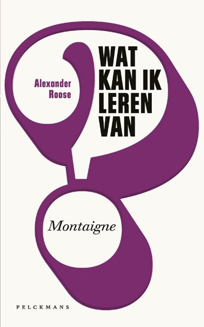 Wat kan ik leren van Montaigne?, Alexander Roose - Paperback - 9789463106030
