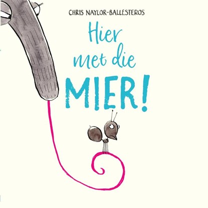 Hier met die mier!, Chris Naylor-Ballesteros - Gebonden - 9789463130639