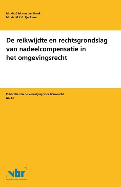 De reikwijdte en rechtsgrondslag van nadeelcompensatie in het omgevingsrecht, G.M. van den Broek ; M.K.G. Tjepkema - Paperback - 9789463150095