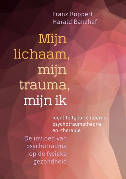 Mijn lichaam, mijn trauma, mijn ik, Franz Ruppert ; Harald Banzhaf - Paperback - 9789463160216