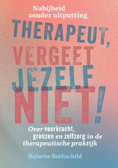 Therapeut, vergeet jezelf niet!, Babette Rothschild - Paperback - 9789463160926