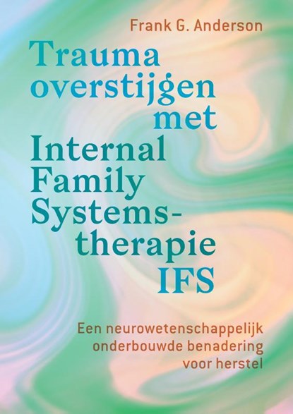 Trauma overstijgen met Internal Family Systems-therapie (IFS), Frank G. Anderson - Paperback - 9789463160995