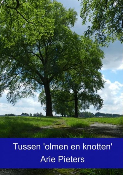 Tussen 'olmen en knotten', Arie Pieters - Paperback - 9789463180313