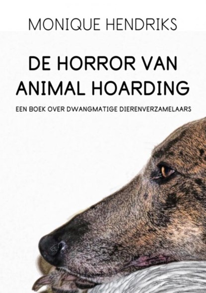 De horror van animal hoarding, Monique Hendriks - Paperback - 9789463183567