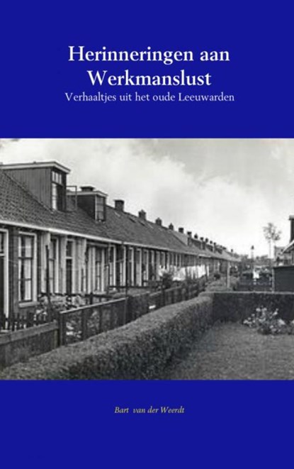 Herinneringen aan Werkmanslust, Bart van der Weerdt - Paperback - 9789463189569