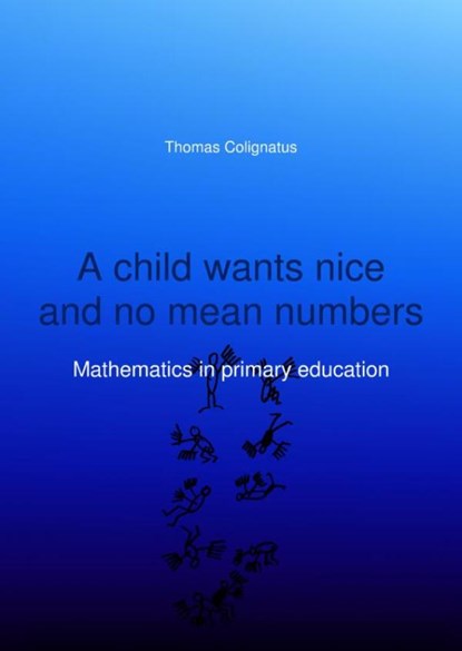 A child wants nice and no mean numbers, Thomas Colignatus - Paperback - 9789463189705