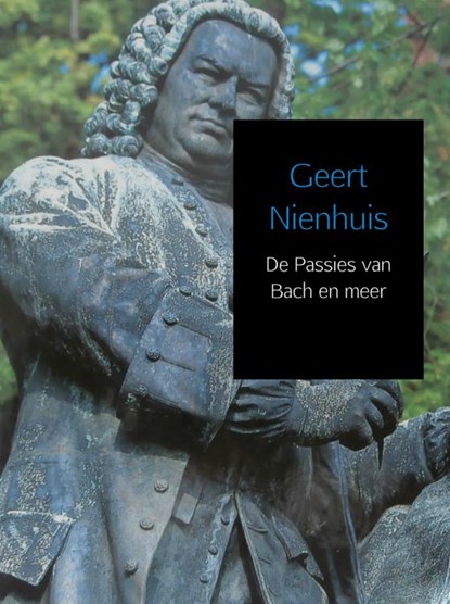 De Passies van Bach en meer, Geert Nienhuis - Gebonden - 9789463189781