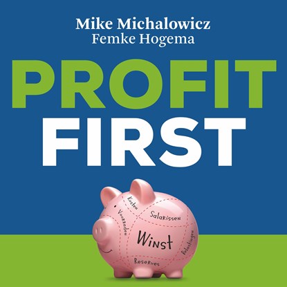 Profit first, Mike Michalowicz ; Femke Hogema - Luisterboek MP3 - 9789463270069
