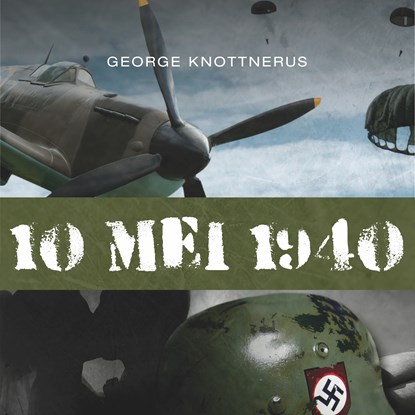 10 mei 1940, George Knottnerus - Luisterboek MP3 - 9789463270229