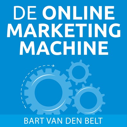 De online marketingmachine, Bart van den Belt - Luisterboek MP3 - 9789463270281