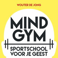 Mindgym: Sportschool voor je geest | Wouter de Jong | 