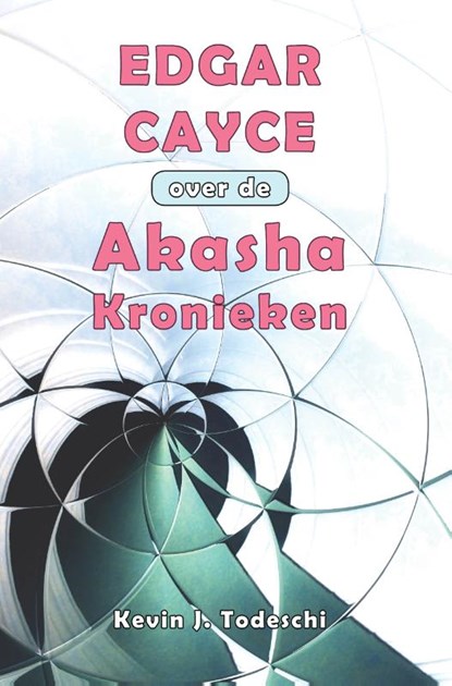 Edgar Cayce over de Akasha Kronieken, Kevin J. Todeschi - Paperback - 9789463310291