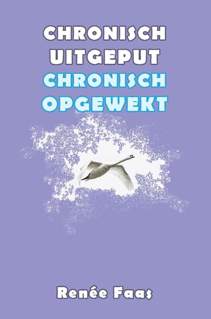 Chronisch uitgeput, chronisch opgewekt, Renée Faas - Paperback - 9789463310376