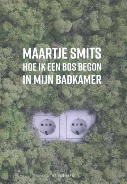 Hoe ik een bos begon in mijn badkamer, Maartje Smits - Paperback - 9789463360173