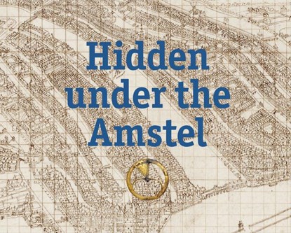 Hidden under the Amstel, Willem van Zoetendaal ; Gemeente Amsterdam - Gebonden - 9789463361675
