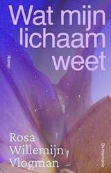 Wat mijn lichaam weet - Rosa Willemijn Vlogman - 9789463362627