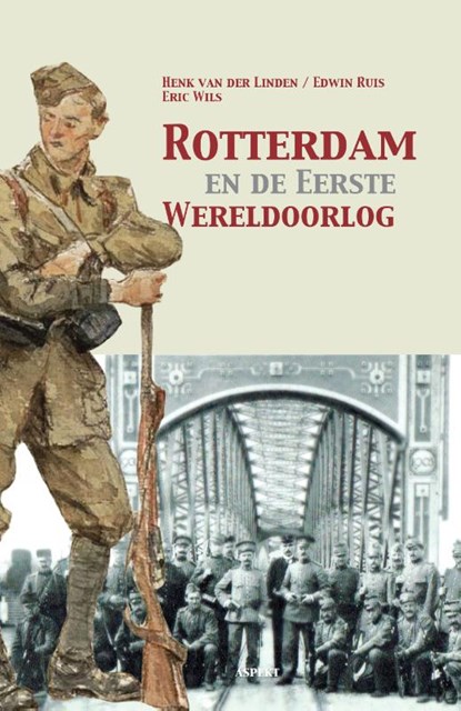 Rotterdam en de Eerste Wereldoorlog, Henk van der Linden ; Edwin Ruis ; Eric Wils - Paperback - 9789463380126