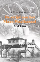 De strijd aan het Maas-Waalkanaal - A.M.A. Goossens - 9789463380263