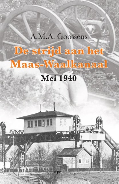 De strijd aan het Maas-Waalkanaal, A.M.A. Goossens - Paperback - 9789463380263