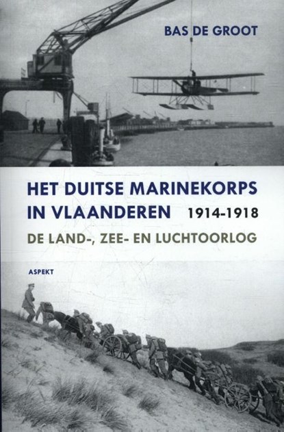 Het Duitse Marinekorps in Vlaanderen 1914-1918, Bas de Groot - Paperback - 9789463380478