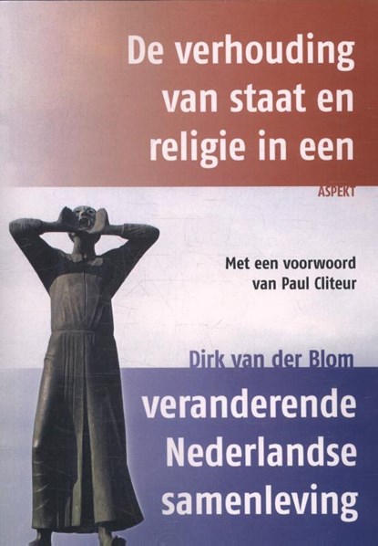 De verhouding van staat en religie in een veranderende Nederlandse samenleving, Dirk van der Blom - Paperback - 9789463381123