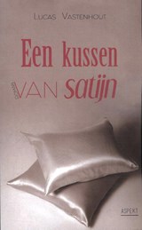 Een kussen van satijn - Lucas Vastenhout - 9789463381352