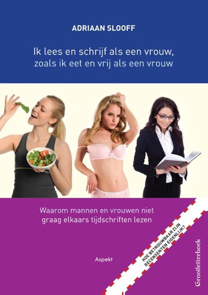 Ik lees en schrijf als een vrouw, zoals ik eet en vrij als een vrouw, Adriaan Slooff - Paperback - 9789463381932