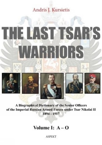 The last tsar's warriors Vol I A-O, Andris J. Kursietis - Paperback - 9789463382014