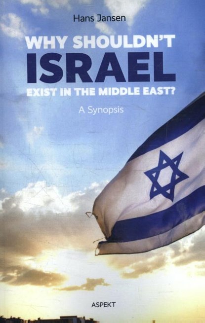 Why shouldn't Israel exist in the Middle East?, Hans Jansen - Paperback - 9789463382298