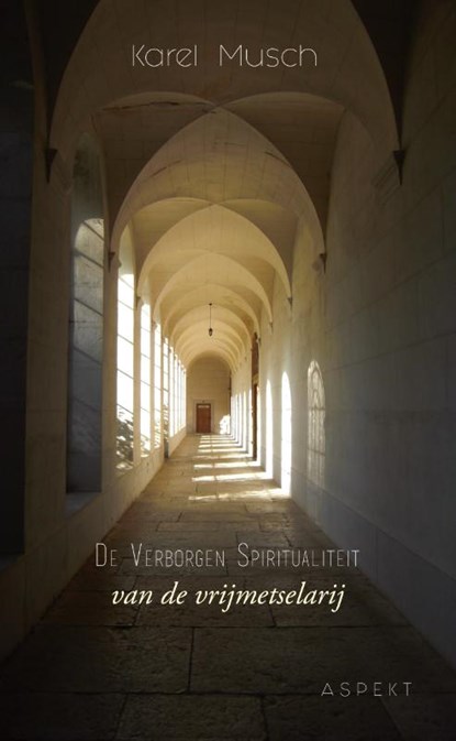De verborgen spiritualiteit van de vrijmetselarij, Karel Musch - Paperback - 9789463382762