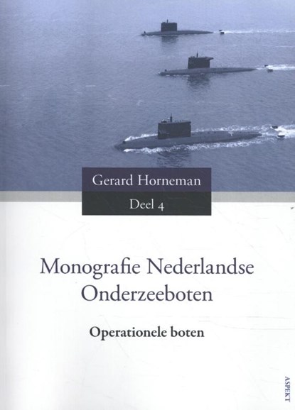 Monografie Nederlandse Onderzeeboten Deel 4 Operationele boten, Gerard Horneman - Paperback - 9789463383813