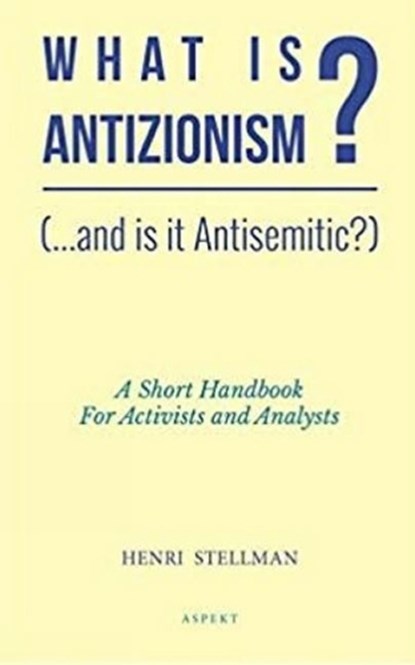 What is Antizionisme?, Henri Dr. Stellman - Paperback - 9789463384179