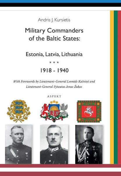 Military Commanders of the Baltic States: Esronia, Latvia, Lithuania, 1918-1940, Andris J. Kursietis - Paperback - 9789463384186