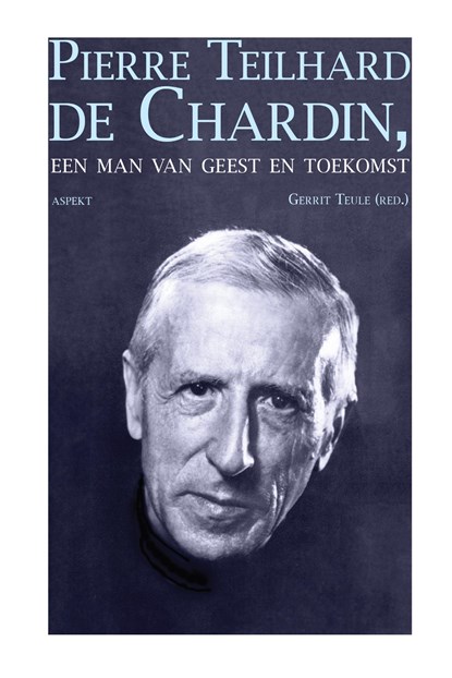Pierre Teilhard de Chardin Een man van geest en toekomst, Gerrit Teule - Ebook EPUB - 9789463385213