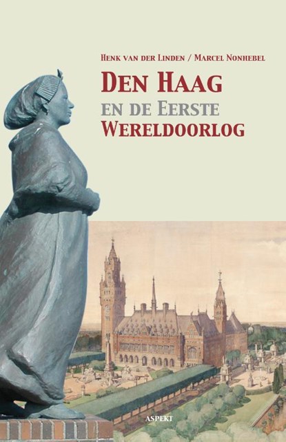 Den Haag en de Eerste Wereldoorlog, Henk van der Linden ; Marcel Nonhebel - Paperback - 9789463385367