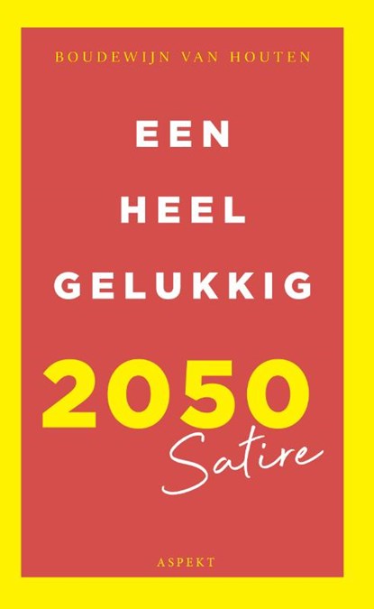 Een heel gelukkig 2050, Boudewijn van Houten - Paperback - 9789463386388