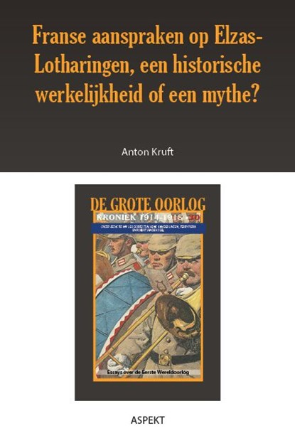 Franse aanspraken op Elzas-Lotharingen, een historische werkelijkheid of een mythe?, Anton Kruft - Ebook - 9789463386418