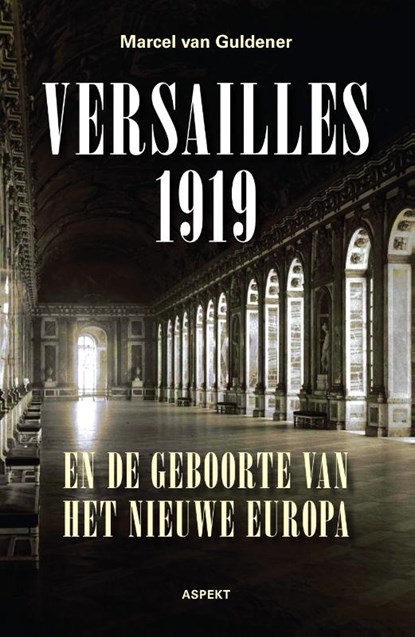 Versailles 1919 en de geboorte van het nieuwe Europa, Marcel van Guldener - Paperback - 9789463387088