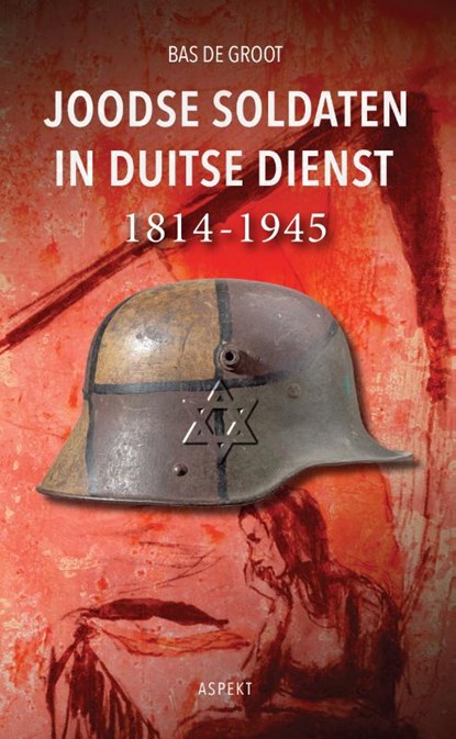 Joodse soldaten in Duitse dienst 1814-1945, Bas de Groot - Paperback - 9789463387217