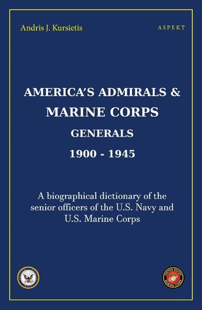 America's Admirals & Marine Corps Generals 1900-1945, Andris J. Kursietis - Paperback - 9789463388115