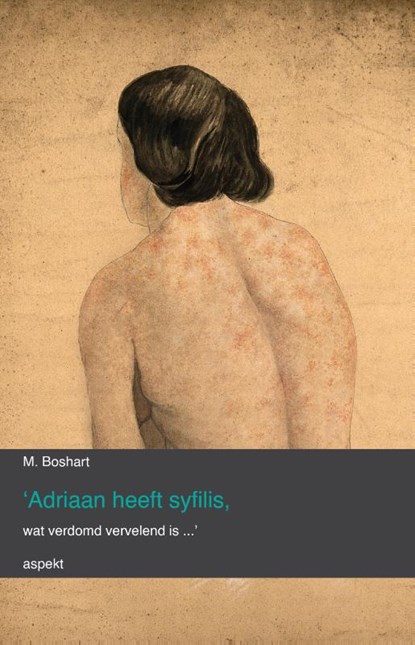 'Adriaan heeft syfilis, wat verdomd vervelend is...', M. Boshart - Paperback - 9789463388641