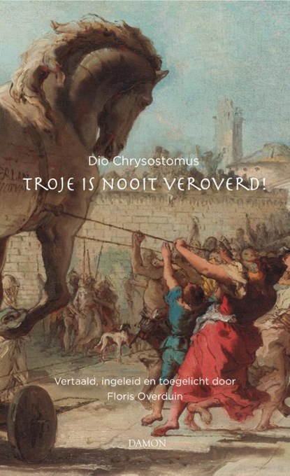 Troje is nooit veroverd!, Dio Chrysostomus - Paperback - 9789463403443