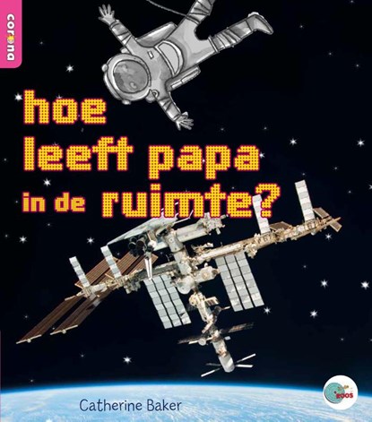 hoe leeft papa in de ruimte?, Catherine Baker - Paperback - 9789463413015