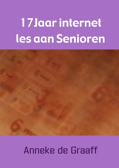17 Jaar internet les aan Senioren, Anneke de Graaff - Paperback - 9789463421317