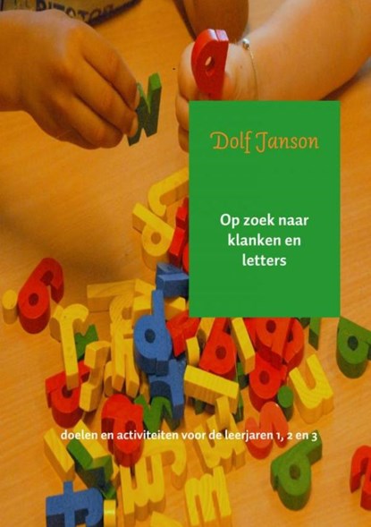 Op zoek naar klanken en letters Doelen en activiteiten voor de leerjaren 1, 2 en 3, Dolf Janson - Paperback - 9789463421393