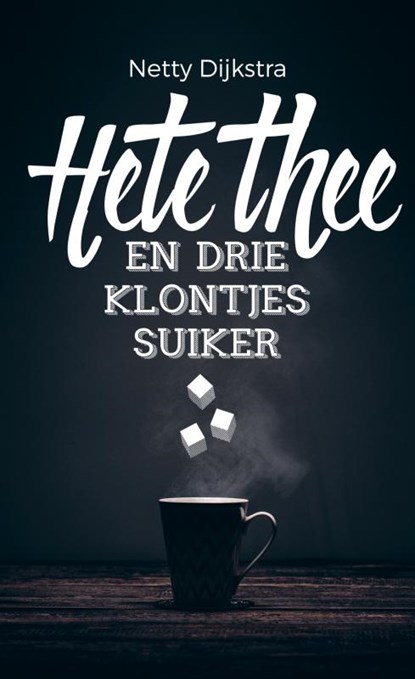 Hete thee en drie klontjes suiker, Netty Dijkstra-Geuze - Paperback - 9789463422185